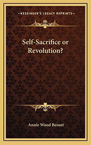 Self-Sacrifice or Revolution? (9781168651570) by Besant, Annie Wood