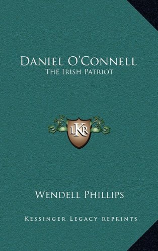 Daniel O'Connell: The Irish Patriot (9781168652652) by Phillips, Wendell