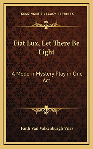 9781168652898: Fiat Lux, Let There Be Light: A Modern Mystery Play in One Act