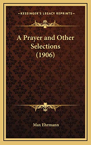 A Prayer and Other Selections (1906) (9781168653413) by Ehrmann, Max