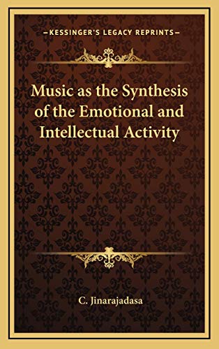 Music as the Synthesis of the Emotional and Intellectual Activity (9781168653888) by Jinarajadasa, C.