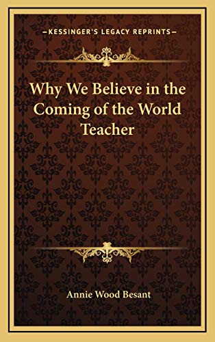 Why We Believe in the Coming of the World Teacher (9781168653901) by Besant, Annie Wood