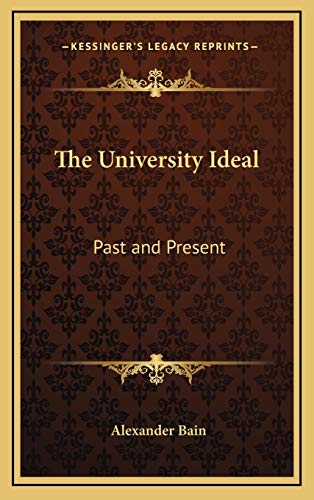 The University Ideal: Past and Present (9781168654700) by Bain, Alexander