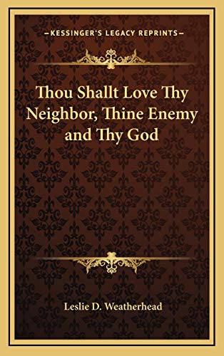 9781168657459: Thou Shallt Love Thy Neighbor, Thine Enemy and Thy God