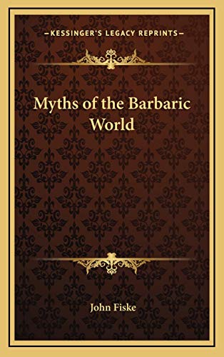 Myths of the Barbaric World (9781168658692) by Fiske, John