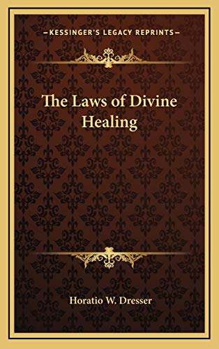 The Laws of Divine Healing (9781168661593) by Dresser, Horatio W.