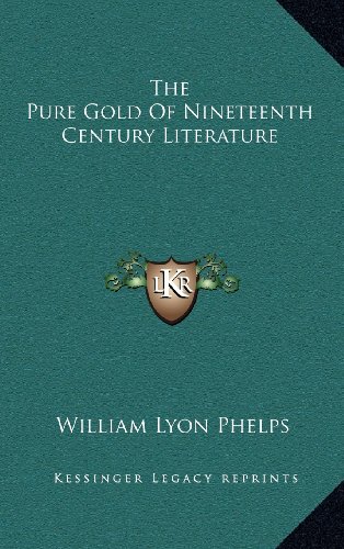 The Pure Gold Of Nineteenth Century Literature (9781168664037) by Phelps, William Lyon