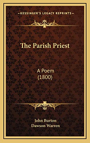 The Parish Priest: A Poem (1800) (9781168664556) by Burton, John; Warren, Dawson