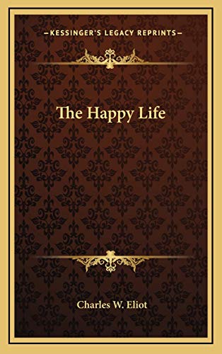 The Happy Life (9781168665300) by Eliot, Charles W.