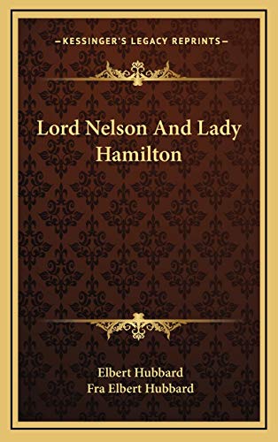 Lord Nelson And Lady Hamilton (9781168665669) by Hubbard, Elbert; Hubbard, Fra Elbert