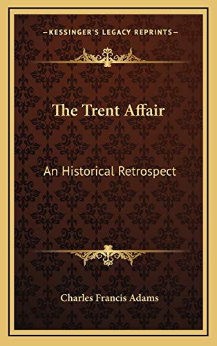 The Trent Affair: An Historical Retrospect (9781168668684) by Adams, Charles Francis