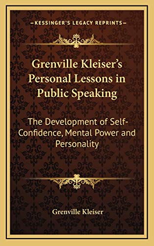 Grenville Kleiser's Personal Lessons in Public Speaking: The Development of Self-Confidence, Mental Power and Personality (9781168670915) by Kleiser, Grenville