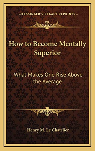 9781168674104: How to Become Mentally Superior: What Makes One Rise Above the Average