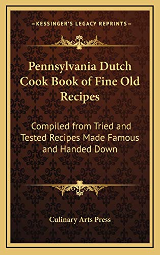 9781168677761: Pennsylvania Dutch Cook Book of Fine Old Recipes: Compiled from Tried and Tested Recipes Made Famous and Handed Down