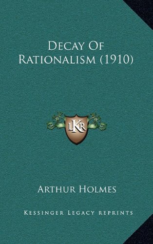 Decay of Rationalism (1910) (9781168681706) by Holmes, Arthur