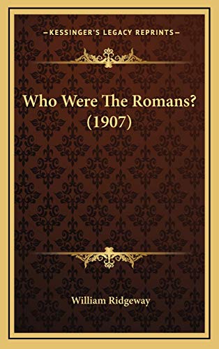 Who Were The Romans? (1907) (9781168684868) by Ridgeway, William