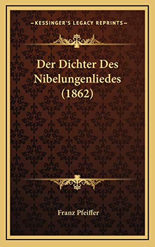 Der Dichter Des Nibelungenliedes (1862) (German Edition) (9781168690562) by Pfeiffer, Franz