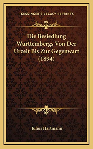 9781168690852: Die Besiedlung Wurttembergs Von Der Urzeit Bis Zur Gegenwart (1894)