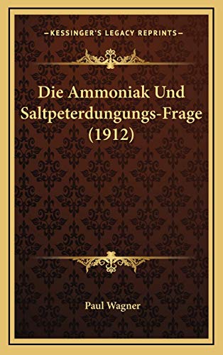 Die Ammoniak Und Saltpeterdungungs-Frage (1912) (German Edition) (9781168692702) by Wagner, Paul