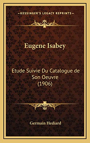 9781168693761: Eugene Isabey: Etude Suivie Du Catalogue de Son Oeuvre (1906) (French Edition)