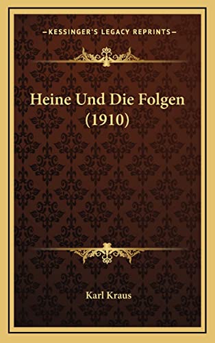 Heine Und Die Folgen (1910) (German Edition) (9781168693846) by Kraus, Karl