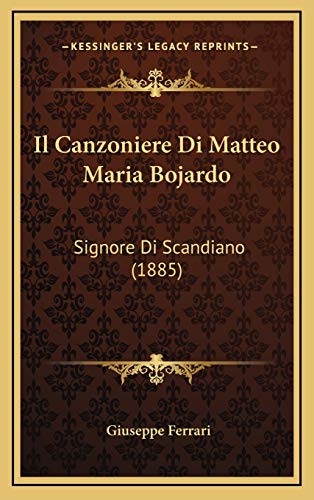 9781168693938: Il Canzoniere Di Matteo Maria Bojardo: Signore Di Scandiano (1885) (Italian Edition)