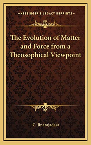The Evolution of Matter and Force from a Theosophical Viewpoint (9781168694300) by Jinarajadasa, C.