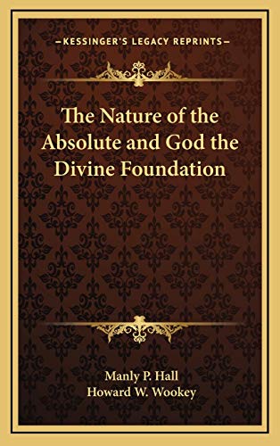 The Nature of the Absolute and God the Divine Foundation (9781168694850) by Hall, Manly P.