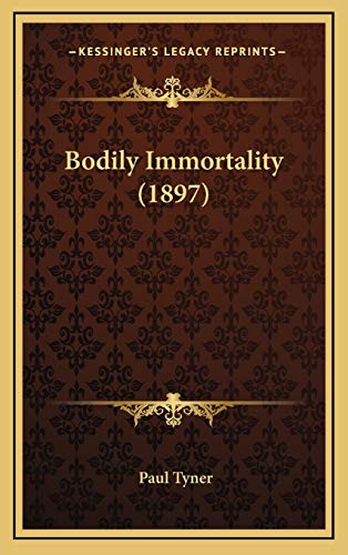 Bodily Immortality (1897) (9781168696342) by Tyner, Paul