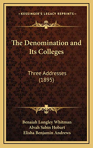 9781168697738: The Denomination and Its Colleges: Three Addresses (1895)