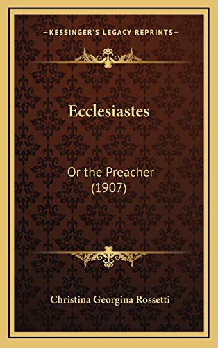 Ecclesiastes: Or the Preacher (1907) (9781168699404) by Rossetti, Christina Georgina