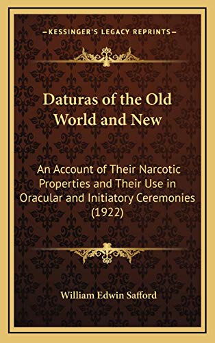 9781168701398: Daturas of the Old World and New: An Account of Their Narcotic Properties and Their Use in Oracular and Initiatory Ceremonies (1922)