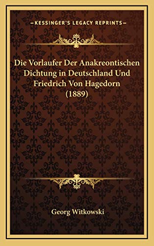 9781168704658: Die Vorlaufer Der Anakreontischen Dichtung in Deutschland Und Friedrich Von Hagedorn (1889)