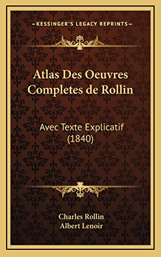 Atlas Des Oeuvres Completes de Rollin: Avec Texte Explicatif (1840) (French Edition) (9781168707895) by Rollin, Charles; Lenoir, Albert