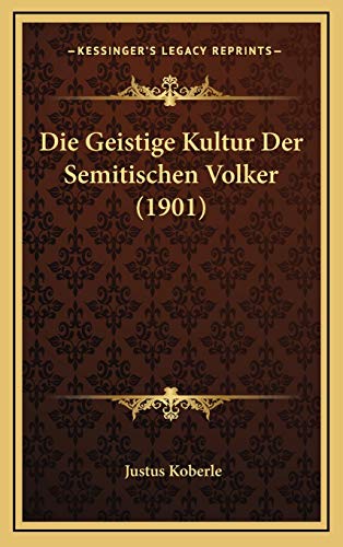 Die Geistige Kultur Der Semitischen Volker (1901) (German Edition)
