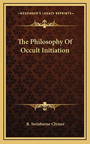 The Philosophy Of Occult Initiation (9781168709462) by Clymer, R. Swinburne