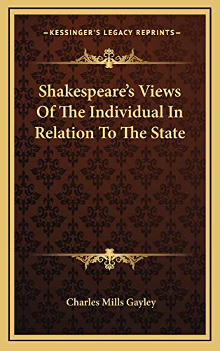 Shakespeare's Views Of The Individual In Relation To The State (9781168709523) by Gayley, Charles Mills