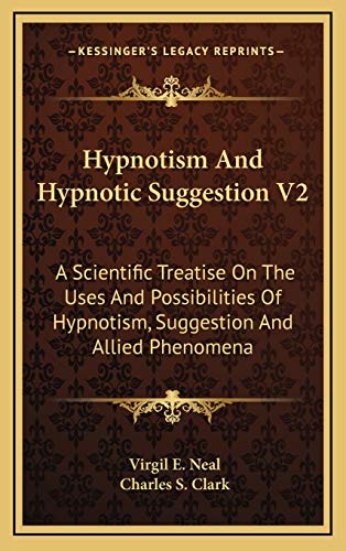 9781168709950: Hypnotism And Hypnotic Suggestion V2: A Scientific Treatise On The Uses And Possibilities Of Hypnotism, Suggestion And Allied Phenomena