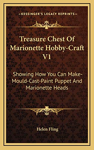 Stock image for Treasure Chest Of Marionette Hobby-Craft V1: Showing How You Can Make-Mould-Cast-Paint Puppet And Marionette Heads for sale by Lucky's Textbooks