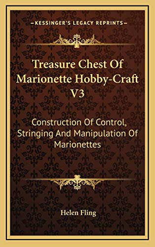 Stock image for Treasure Chest Of Marionette Hobby-Craft V3: Construction Of Control, Stringing And Manipulation Of Marionettes for sale by Lucky's Textbooks