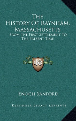 9781168711243: The History Of Raynham, Massachusetts: From The First Settlement To The Present Time
