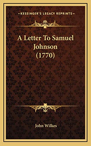 A Letter To Samuel Johnson (1770) (9781168715074) by Wilkes, John