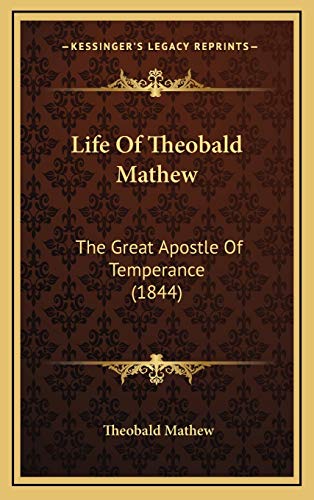 9781168715401: Life Of Theobald Mathew: The Great Apostle Of Temperance (1844)