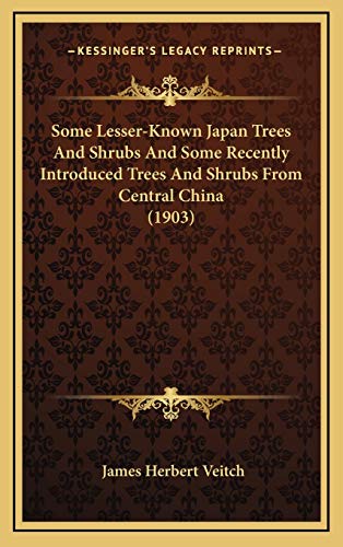 Stock image for Some Lesser-Known Japan Trees And Shrubs And Some Recently Introduced Trees And Shrubs From Central China (1903) for sale by THE SAINT BOOKSTORE