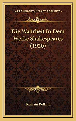 Die Wahrheit In Dem Werke Shakespeares (1920) (German Edition) (9781168719218) by Rolland, Romain