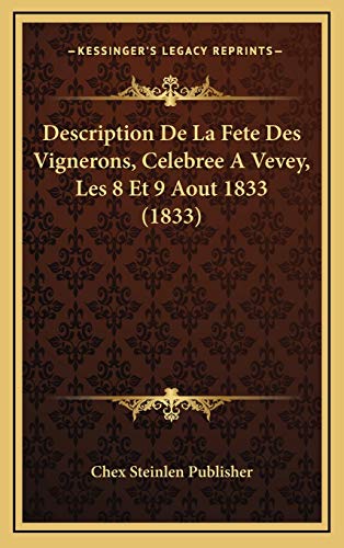9781168723581: Description De La Fete Des Vignerons, Celebree A Vevey, Les 8 Et 9 Aout 1833 (1833)
