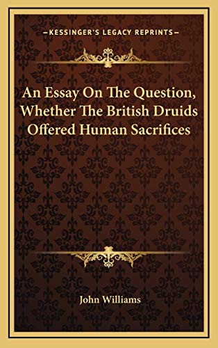 An Essay On The Question, Whether The British Druids Offered Human Sacrifices (9781168725790) by Williams, John