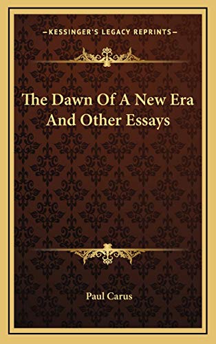 The Dawn Of A New Era And Other Essays (9781168725813) by Carus, Paul