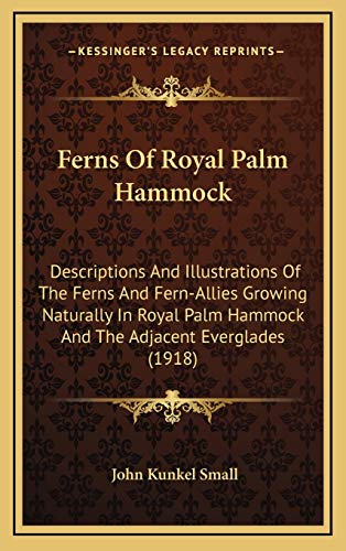 9781168726988: Ferns Of Royal Palm Hammock: Descriptions And Illustrations Of The Ferns And Fern-Allies Growing Naturally In Royal Palm Hammock And The Adjacent Everglades (1918)