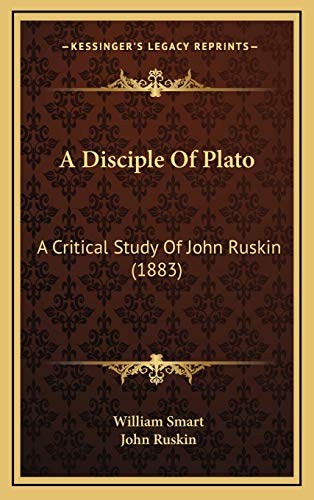 9781168729781: A Disciple Of Plato: A Critical Study Of John Ruskin (1883)